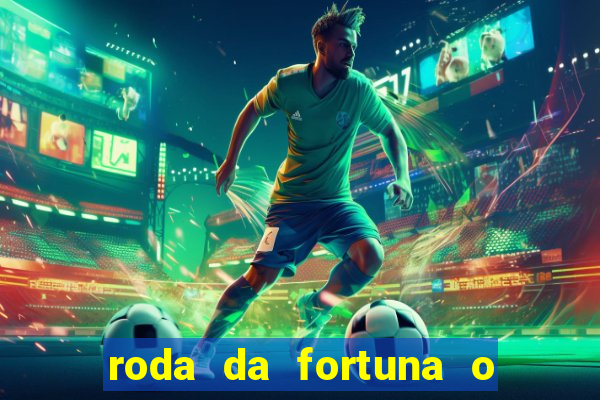 roda da fortuna o que ele sente por mim